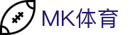 MK体育中文官网 - 权威体育资讯与赛事直播